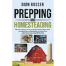 Prepping and Homesteading: What You Need to Know to Be Self-Reliant When STHF, Including Tips on Stockpiling, Growing Your Own Food, and Living O