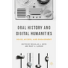 Oral History and Digital Humanities: Voice, Access, and Engagement