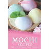 Mochi Recipes: The Best of Japan Food Culture
