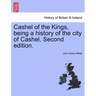 Cashel of the Kings, Being a History of the City of Cashel. Second Edition.