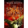 The Sacred History: How Angels, Mystics and Higher Intelligence Made Our World