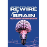 REWIRE your BRAIN-Faith-Based Neuroplasticity