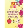 A to Z learning writing for kids: learning writing