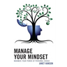 Manage Your Mindset: Maximize Your Power of Personal Choice