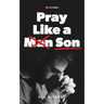 Pray Like a Son
