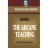 The Arcane Teaching: The Arcane I