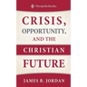 Crisis, Opportunity, and the Christian Future