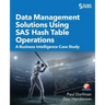 Data Management Solutions Using SAS Hash Table Operations: A Business Intelligence Case Study
