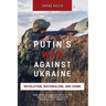 Putin's War Against Ukraine: Revolution, Nationalism, and Crime