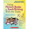 Using Picture Books to Teach Writing with the Traits: K-2: An Annotated Bibliography of More Than 150 Mentor Texts with Teacher-Tested Lessons