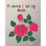 Flower Coloring Book: An Adult Coloring Book with Flower Collection, Flower Designs for Relaxation and 40 Cute Pages.