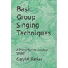 Basic Group Singing Techniques: A Primer for the Amateur Singer