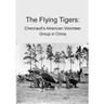 The Flying Tigers: Chennault's American Volunteer Group in China