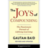 The Joys of Compounding: The Passionate Pursuit of Lifelong Learning, Revised and Updated