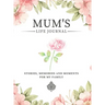 Mum's Life Journal: Stories, Memories and Moments for My Family A Guided Memory Journal to Share Mum's Life
