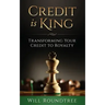 Credit Is King: Transforming Your Credit to Royalty