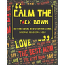 Calm The Fck Down Motivational And Inspirational Sayings Coloring Book: Happy Mothers Day Between Mom And Me Perfect Parents Gift