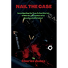 Nail the Case: Investigating the True Crime Stories of Murder, Deception of an Unsuspected Criminal