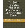 Dr. John Goodsir (1782-1848): The Surgeon of Anstruther Easter