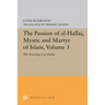 The Passion of Al-Hallaj, Mystic and Martyr of Islam, Volume 3: The Teaching of Al-Hallaj