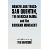 Danger and Trust: San Quentin, the Mexican Mafia and the Chicano Movement