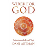 Wired for God: Adventures of a Jewish Yogi