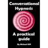 Conversational Hypnosis - A Practical Guide