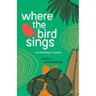 Where The Birds Sings - Onde canta o sabiá: A Bilingual Anthology