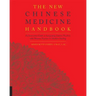 The New Chinese Medicine Handbook: An Innovative Guide to Integrating Eastern Wisdom with Western Practice for Modern Healing