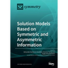Solution Models Based on Symmetric and Asymmetric Information