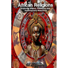 African Religions: Exploring Origins, Traditions, and Contemporary Relevance: Exploring Origins, Traditions, and Contemporary Relevance