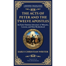 The Acts of Peter and the Twelve Apostles: Early Christian Teachings on Faith, Wisdom, and Divine Guidance (Deluxe Hardbound Edition)