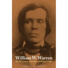 William W. Warren: The Life, Letters, and Times of an Ojibwe Leader