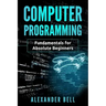 Computer Programming: Fundamentals for Absolute Beginners