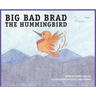 BIG BAD BRAD the Hummingbird