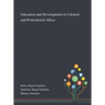 Education and Development in Colonial and Postcolonial Africa