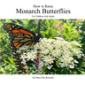 How to Raise Monarch Butterflies: For Children with Adults