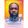 Create and Orchestrate: The Path to Claiming Your Creative Power from an Unlikely Entrepreneur