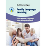 Family Language Learning: Learn Another Language, Raise Bilingual Children