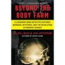 Beyond the Body Farm: A Legendary Bone Detective Explores Murders, Mysteries, and the Revolution in Forensic Science