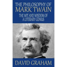 The Philosophy of Mark Twain: The Wit and Wisdom of a Literary Genius