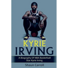 Kyrie Irving: A biography of NBA basketball star Kyrie Irving