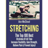 Stretching: The Top 100 Best Stretches Of All Time: Increase Flexibility, Gain Strength, Relieve Pain & Prevent Injury