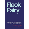 Flack Fairy: Navigating PR and Media for Venture-Backed Startups