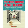 To the Brink and Back! a Kindergarten Activity Book of Mazes