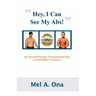 Hey, I Can See My Abs!: My Personal Physique Transformation Story of Fad-Free Fat Loss!