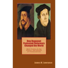 How Huguenot Protestant Reformers Changed the World: Main Events in the History and Beliefs of Protestantism