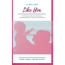 A Mother Like Him: The Practice of Merciful Mothering- Finding the Heart of Jesus in Your Parenting