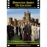 Downton Abbey on Location: An unofficial review and guide to the filming locations of all 6 series