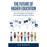 The Future Of Higher Education: How Emerging Technologies Will Change Education Forever